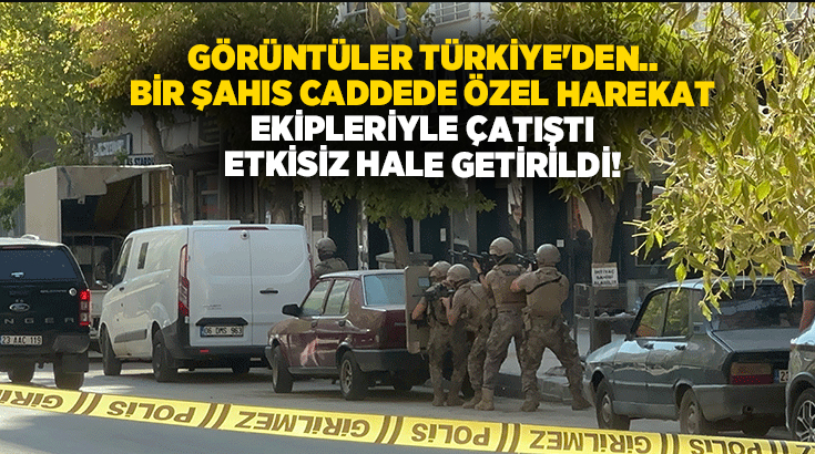 Görüntüler Türkiye’den.. Bir şahıs caddede özel harekat ekipleriyle çatıştı.. Etkisiz hale getirildi!
