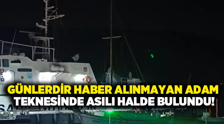 Günlerdir haber alınmayan adam teknesinde asılı halde bulundu!