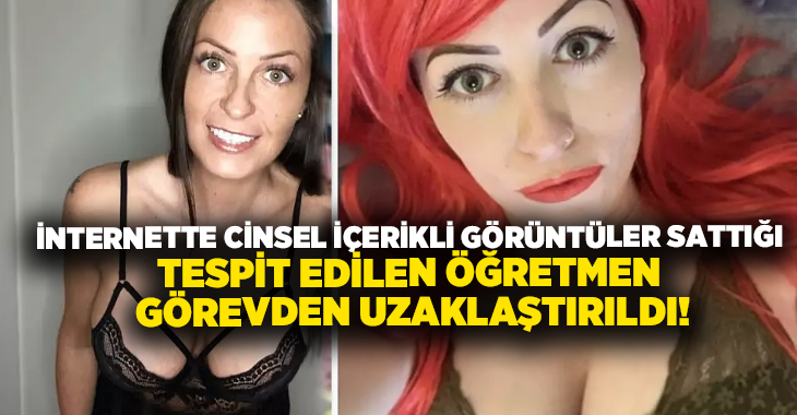 İnternette cinsel içerikli görüntüler sattığı tespit edilen öğretmen görevden uzaklaştırıldı!
