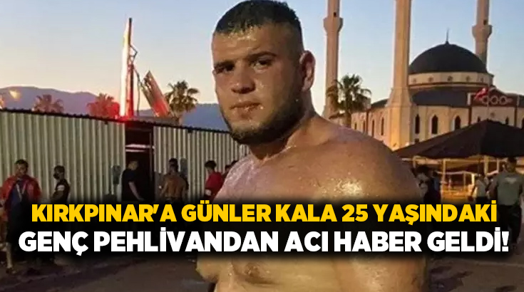 Kırkpınar’a günler kala 25 yaşındaki genç pehlivandan acı haber geldi!