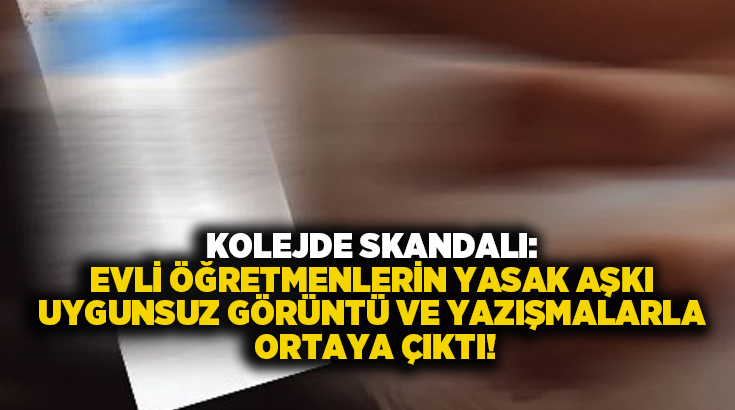 Kolejde skandalı: Evli öğretmenlerin yasak aşkı uygunsuz görüntü ve yazışmalarla ortaya çıktı!