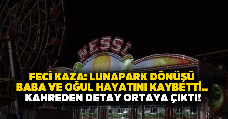 Lunapark dönüşü kazada baba ve oğlu can verdi.. Kahreden detay ortaya çıktı!