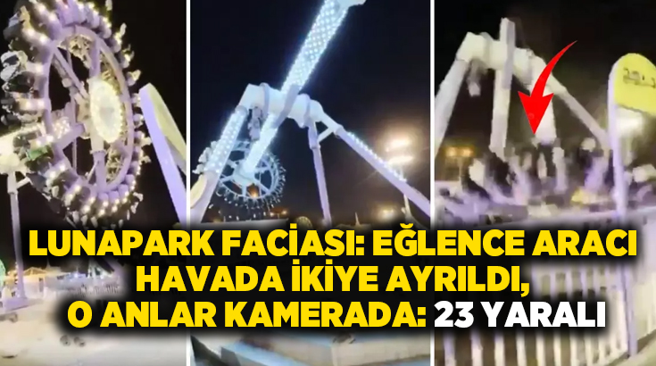 Lunapark faciası: Eğlence aracı havada ikiye ayrıldı, o anlar kamerada: 23 Yaralı