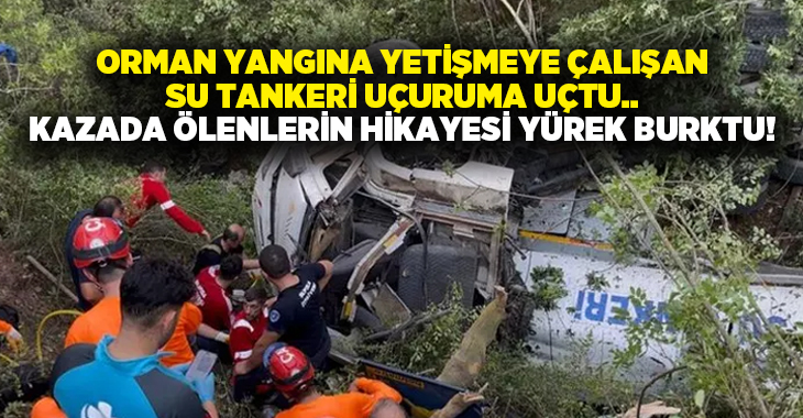 Orman yangına yetişmeye çalışan su tankeri uçuruma uçtu.. Kazada ölenlerin hikayesi yürek burktu!