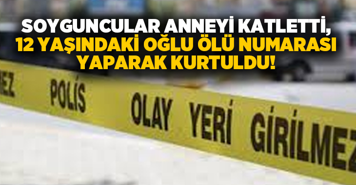 Soyguncular anneyi katletti, 12 yaşındaki oğlu ölü numarası yaparak kurtuldu!