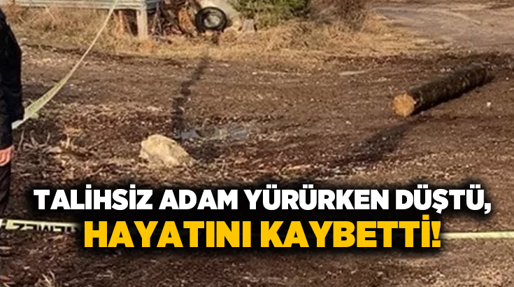 Talihsiz adam yürürken düştü, hayatını kaybetti!