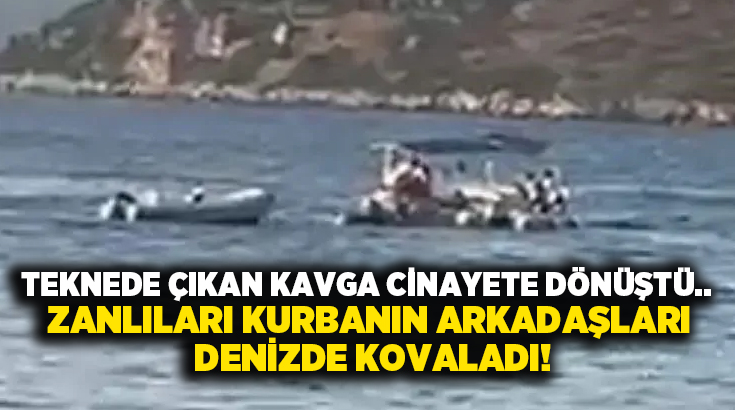 Teknede çıkan kavga cinayete dönüştü.. Zanlıları kurbanın arkadaşları denizde kovaladı!