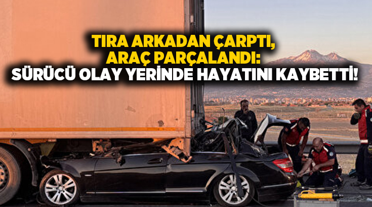 Tıra arkadan çarptı, araç parçalandı: Sürücü olay yerinde hayatını kaybetti!