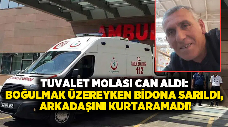 Tuvalet molası can aldı: Boğulmak üzereyken bidona sarıldı, arkadaşını kurtaramadı!