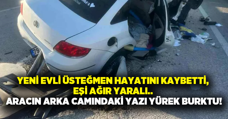 Yeni evli üsteğmen hayatını kaybetti, Eşi ağır yaralı.. Aracın arka camındaki yazı yürek burktu!