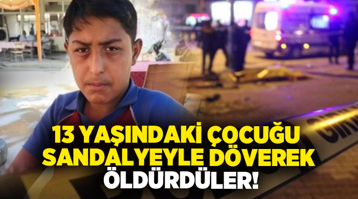 13 yaşındaki çocuğu sandalyeyle döverek öldürdüler!