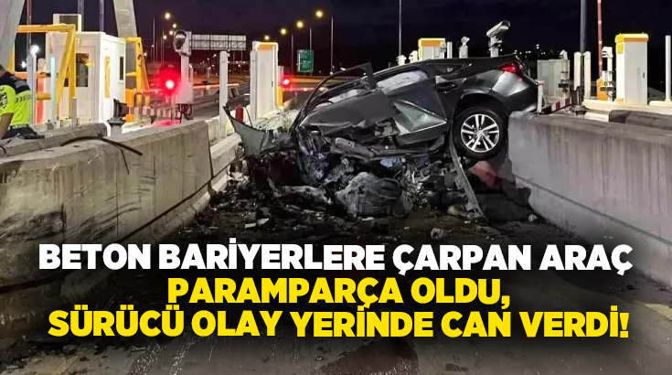 Beton bariyerlere çarpan araç paramparça oldu, sürücü olay yerinde can verdi!