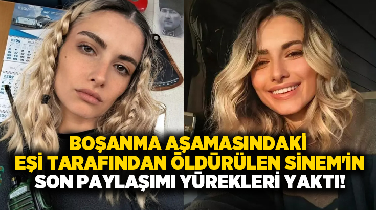 Boşanma aşamasındaki eşi tarafından öldürülen Sinem’in son paylaşımı yürekleri yaktı!