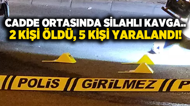 Cadde ortasında silahlı kavga.. 2 kişi öldü, 5 kişi yaralandı!