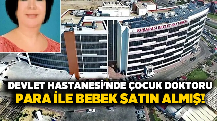 Devlet Hastanesi’nde çocuk doktoru para ile bebek satın almış!