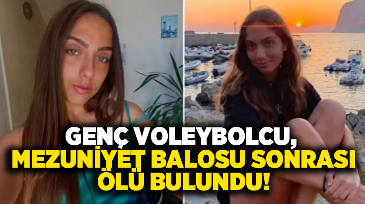Genç voleybolcu, mezuniyet balosu sonrası ölü bulundu!