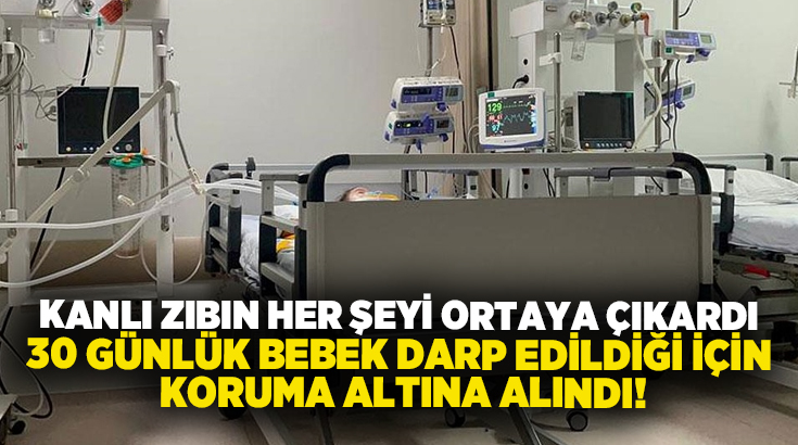 Kanlı zıbın her şeyi ortaya çıkardı.. 30 günlük bebek darp edildiği için koruma altına alındı!