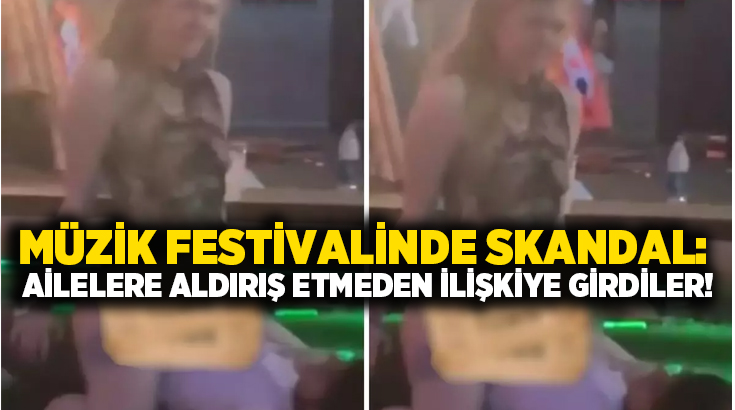 Müzik festivalinde skandal: Ailelere aldırış etmeden ilişkiye girdiler!