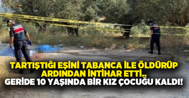 Tartıştığı eşini tabanca ile öldürüp ardından intihar etti.. Geride 10 yaşında bir kız çocuğu kaldı!