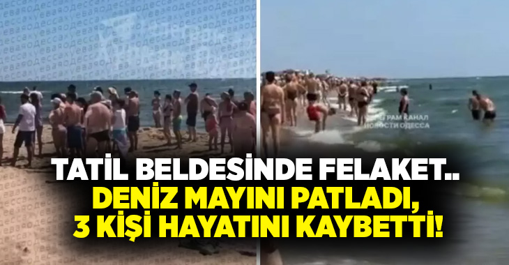 Tatil beldesinde felaket.. Deniz mayını patladı, 3 kişi hayatını kaybetti!