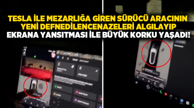 Tesla ile mezarlığa giren sürücü aracının yeni defnedilen cenazeleri algılayıp ekrana yansıtması ile büyük korku yaşadı!