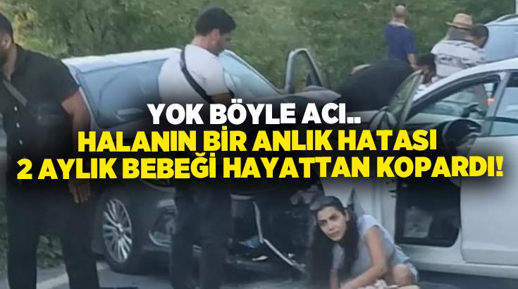 Yok böyle acı.. Halanın bir anlık hatası 2 aylık bebeği hayattan kopardı!