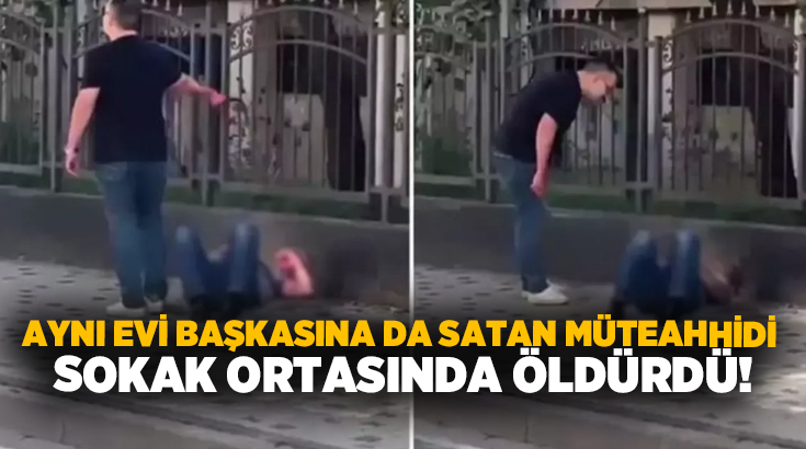 Aynı evi başkasına da satan müteahhidi sokak ortasında öldürdü!
