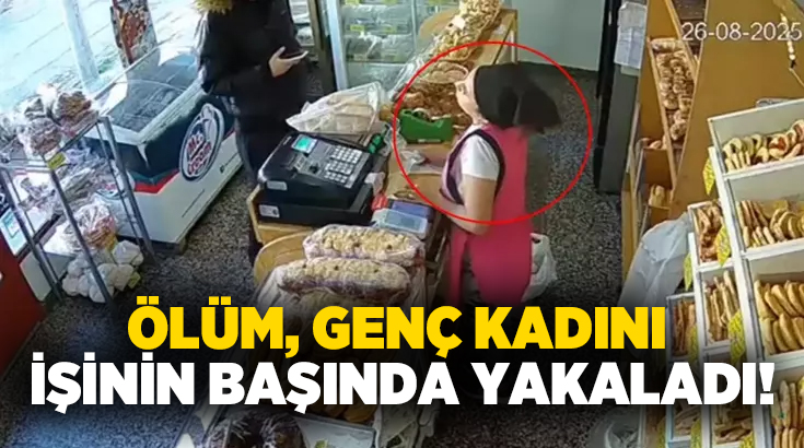 Ölüm, genç kadını işinin başında yakaladı!