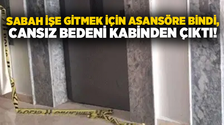 Sabah işe gitmek için asansöre bindi, cansız bedeni kabinden çıktı!
