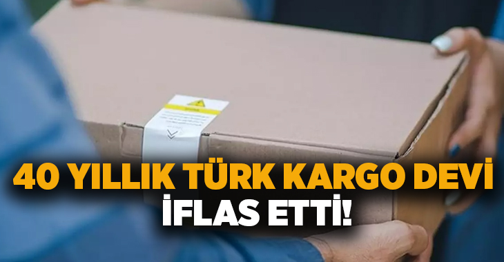 40 yıllık Türk kargo devi iflas etti!