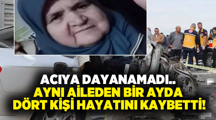 Acıya dayanamadı.. Aynı aileden bir ayda dört kişi hayatını kaybetti!