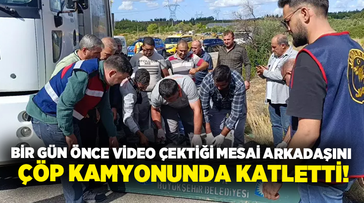 Bir gün önce video çektiği mesai arkadaşını çöp kamyonunda katletti!