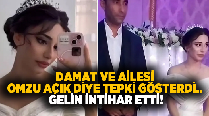 Damat ve ailesi omzu açık diye tepki gösterdi.. Gelin intihar etti!