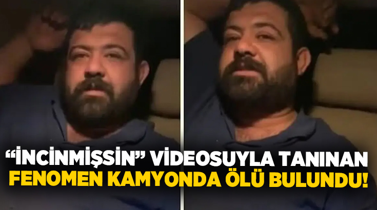 “İncinmişsin” videosuyla tanınan fenomen kamyonda ölü bulundu!