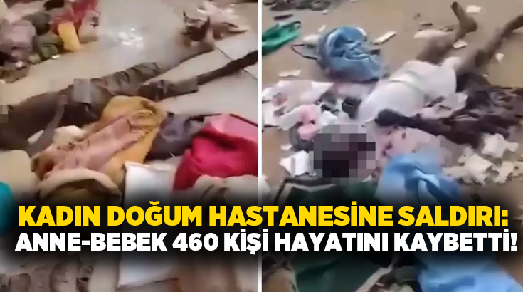 Kadın doğum hastanesine saldırı: 460 kişi hayatını kaybetti!
