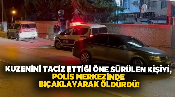 Kuzenini taciz ettiği öne sürülen kişiyi, polis merkezinde bıçaklayarak öldürdü!
