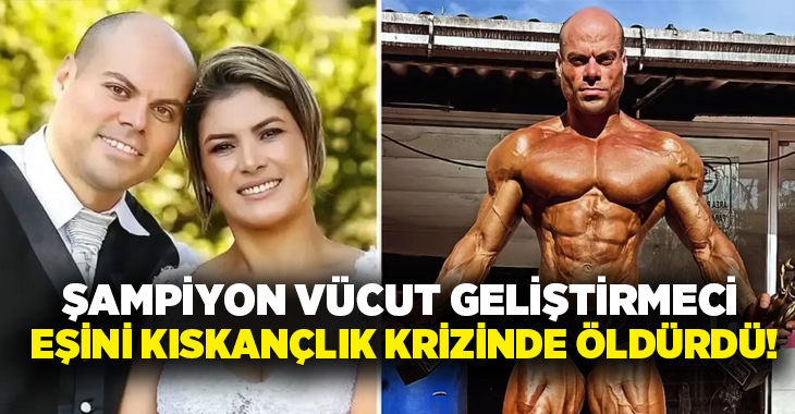 Şampiyon vücut geliştirmeci eşini kıskançlık krizinde öldürdü!