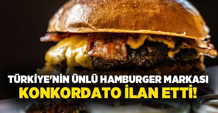 Türkiye’nin ünlü hamburger markası konkordato ilan etti!