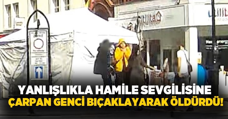 Yanlışlıkla hamile sevgilisine çarpan genci bıçaklayarak öldürdü!