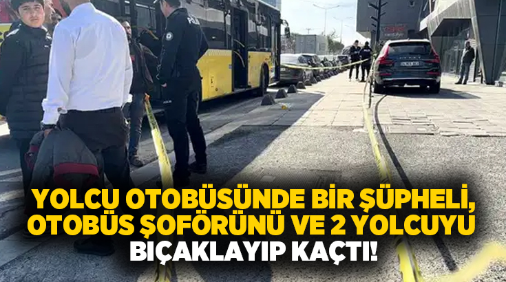 Yolcu otobüsünde bir şüpheli, otobüs şoförünü ve 2 yolcuyu bıçaklayıp kaçtı!