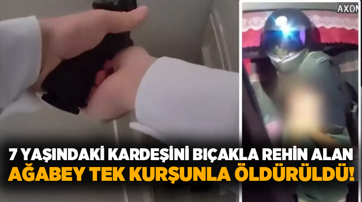 7 yaşındaki kardeşini bıçakla rehin alan ağabey tek kurşunla öldürüldü!