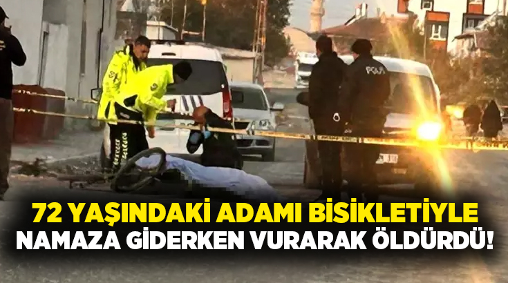72 yaşındaki adamı bisikletiyle namaza giderken vurarak öldürdü!