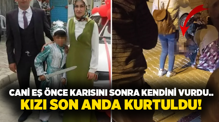 Cani eş önce karısını sonra kendini vurdu.. Kızı son anda kurtuldu!