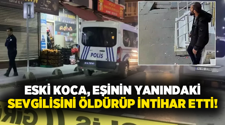 Eski koca, eşinin yanındaki sevgilisini öldürüp intihar etti!