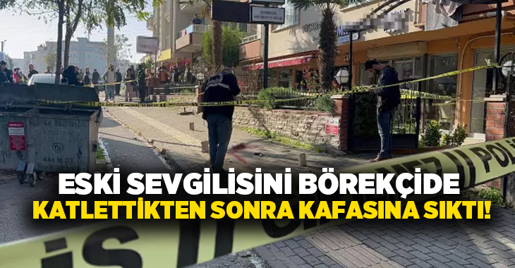 Eski sevgilisini börekçide katlettikten sonra kafasına sıktı!