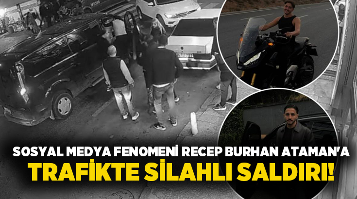 Sosyal medya fenomeni Recep Burhan Ataman’a trafikte silahlı saldırı!