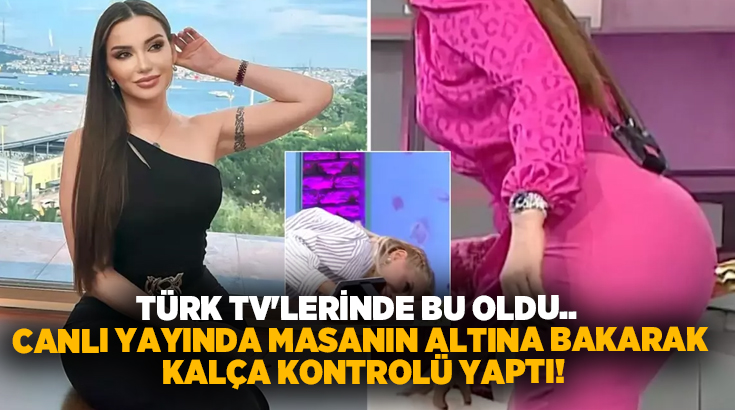 Türk TV’lerinde bu oldu.. Canlı yayında masanın altına bakarak kalça kontrolü yaptı!