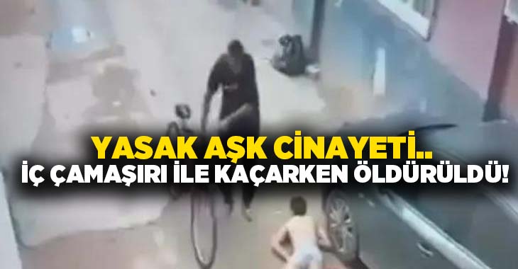 Yasak aşk cinayeti.. İç çamaşırı ile kaçarken öldürüldü!