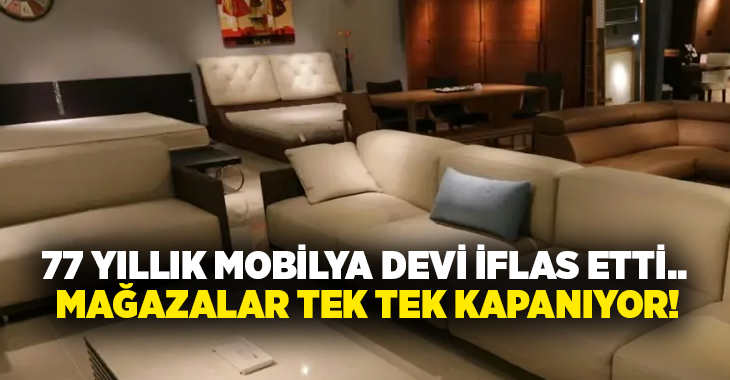 77 yıllık mobilya devi iflas etti.. Mağazalar tek tek kapanıyor!