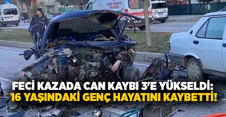 Feci kazada can kaybı 3’e yükseldi: 16 yaşındaki genç hayatını kaybetti!